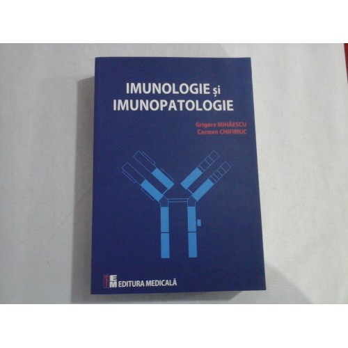 IMUNOLOGIE si IMUNOPATOLOGIE - Grigore MIHAESCU * Carmen CHIFIRIUC IMUNOLOGIE si IMUNOPATOLOGIE - Grigore MIHAESCU * Carmen CHIFIRIUC